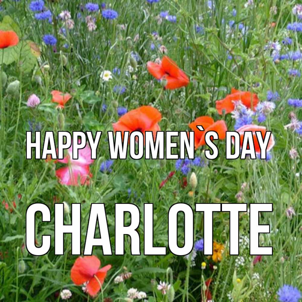 Greetings card с именем, Charlotte happy women`s day международный женский день 4 Greetings with text for free download 